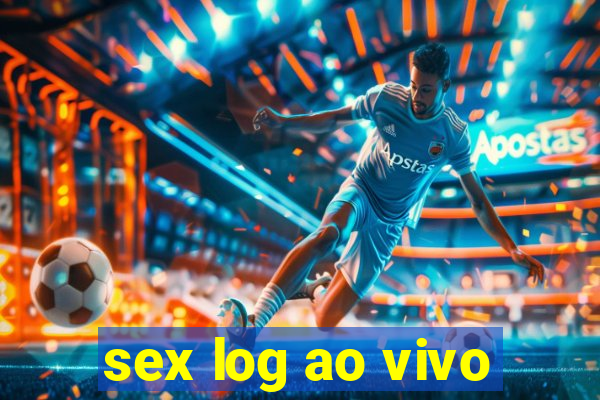 sex log ao vivo